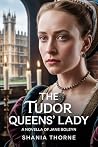 The Tudor Queens' Lady: A Novella Of Jane Boleyn (Ill-Fated Women in the Wake of the Tudor Crown Book 3)