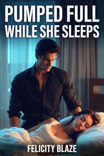 Pumped Full While She Sleeps: A Dark Somnophilia Fantasy (Kindle Edition)