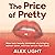 The Price of Pretty by Alex  Light
