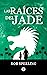 Las raíces del jade (Spanish Edition)