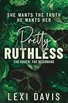 Pretty Ruthless. The Order. The Beginning: A Southern Gothic Dark Academia Secret Society Romance