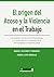 El Origen de la Violencia y del Acoso en el Trabajo by Manuel Velazquez