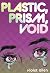 Plastic, Prism, Void: Part One