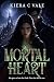 Mortal Heart by Kiera C. Vale Mortal Heart by Kiera C. Vale