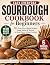 Easy Everyday Sourdough Cookbook for Beginners by Sheila Patton