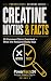 Creatine: Myths & Facts: 55...
