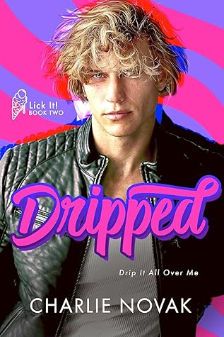 Dripped (Lick It!, #2)