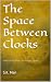 The Space Between Clocks: W...