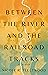 Between the River and the R...