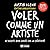 Voler comme un artiste - Éd...