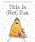 This Is Not Fun (You Are No...
