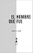 El hombre que fue: Ensayos ...