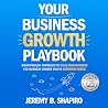 Your Business Growth Playbook: Breakthrough Strategies to Scale Your Business for Business Owners Who’ve Outgrown Hustle