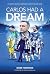 Carlos Had a Dream