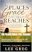The Places Grace Still Reac...