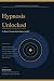 Hypnosis Unlocked: The Begi...