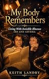 My Body Remembers by Keith Landry My Body Remembers by Keith Landry