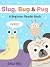 Slug, Bug and Pug: A Beginn...