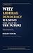 WHY LIBERAL DEMOCRACY IS LO...