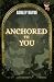 Anchored To You