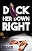 Dick Her Down Right: A Man'...