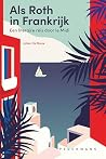 Als Roth in Frankrijk: Een literaire reis door le Midi (Dutch Edition) Als Roth in Frankrijk: Een literaire reis door le Midi (Dutch Edition)