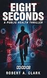 Eight Seconds: A Public Health Thriller Eight Seconds: A Public Health Thriller