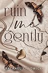 Ruin Me Gently: A Sin and Salvation Novel