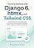Getting Started with Django 6, htmx, and Tailwind CSS by Theodore Cain