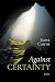 Against Certainty by Scott Cairns