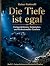 Die Tiefe ist egal: Fortges...