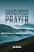 Dangerous Prayer: How to Se...