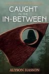 Caught in the In-Between: An Occult Gothic Short Story Caught in the In-Between: An Occult Gothic Short Story
