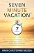 Seven Minute Vacation™: How...