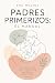 Padres Primerizos: El Manua...