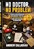 No Doctor, No Problem by Andrew Callaghan