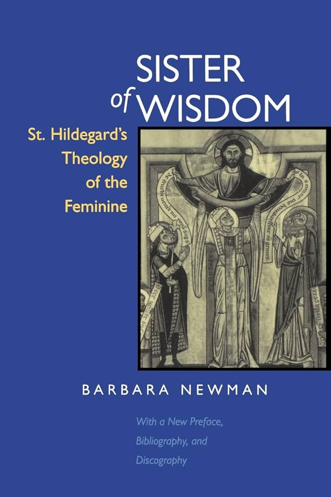Sister of Wisdom: St.Hildegard of Bingen's Theology of the Feminine