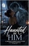 Haunted by Him: A...