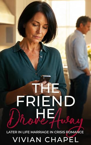 The Friend He Drove Away: Later in Life Marriage in Crisis Romance (Marriage In Crisis Series)