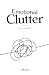 Emotional Clutter