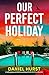 Our Perfect Holiday