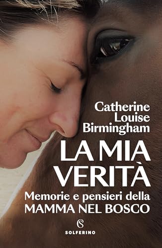 La mia verità: Memorie e pensieri della mamma nel bosco (Italian Edition)