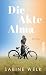 Die Akte Alma: Roman | Bewegender Familienroman mit DDR-Thematik (German Edition)