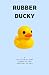RUBBER DUCKY: A Collection ...
