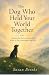 The Dog Who Held Your World...