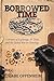 Borrowed Time: A History of...