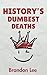 History's Dumbest Deaths: 1...