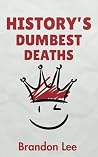 History's Dumbest Deaths: 120 Bizarre Final Moments From the Past