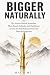 Bigger Naturally: 30+ Prove...