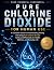 Pure Chlorine Dioxide for Human Use by Rylan Stone